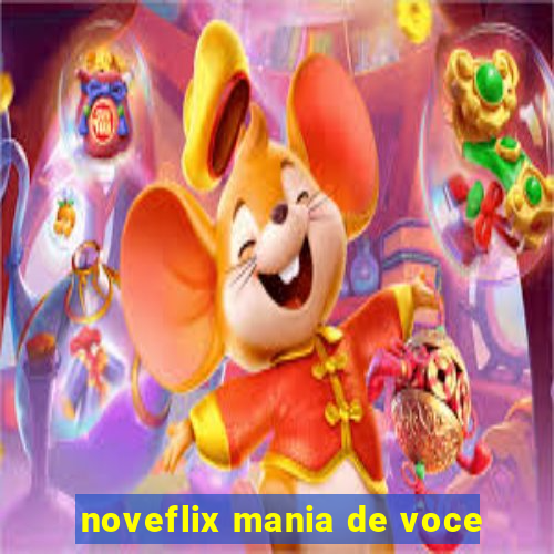 noveflix mania de voce